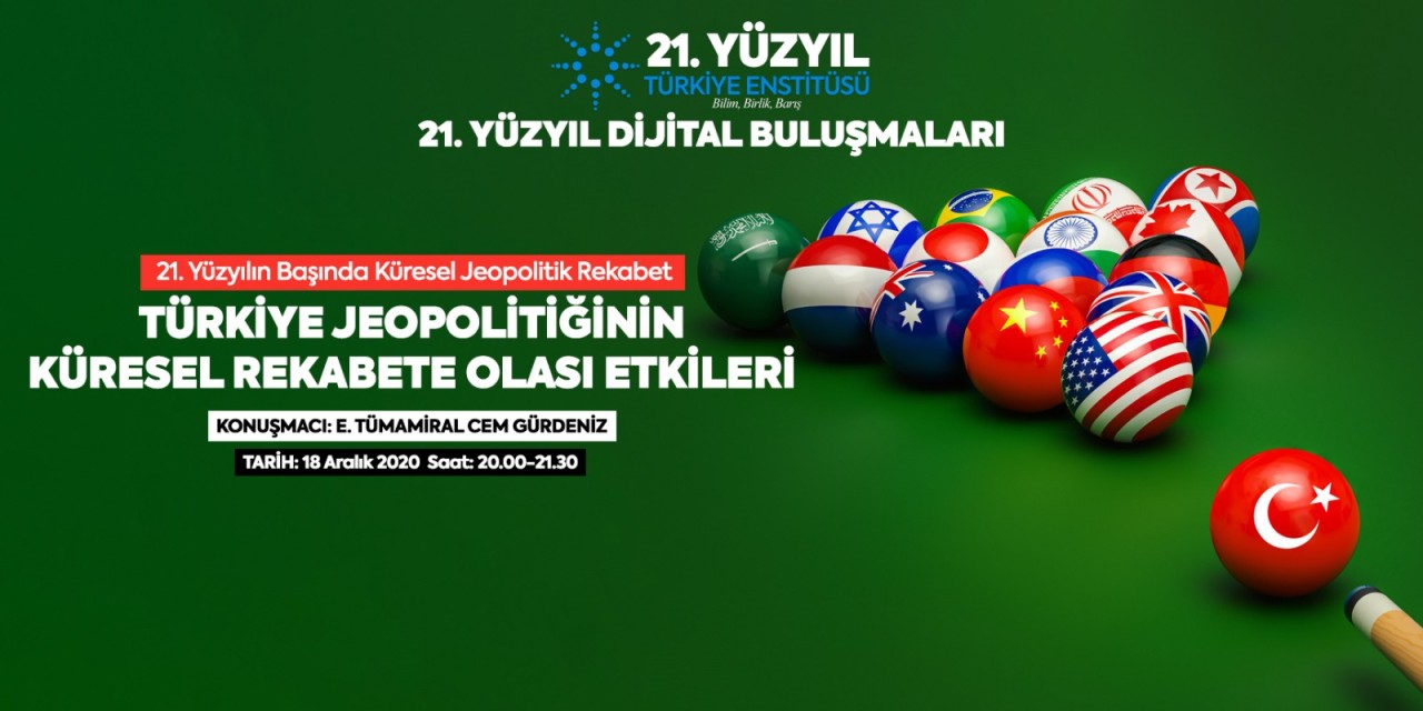 21. Yüzyıl Türkiye Buluşmaları’nda bu hafta “21. Yüzyılın Başında Küresel Jeopolitik Rekabet: Türkiye Jeopolitiğinin Küresel Rekabete Olası Etkileri"