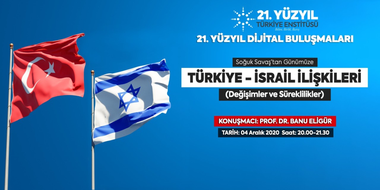 21. Yüzyıl Türkiye Buluşmaları’nda bu hafta:  “Soğuk Savaş’tan Günümüze Türkiye-İsrail İlişkileri: Değişimler ve Süreklilikler"