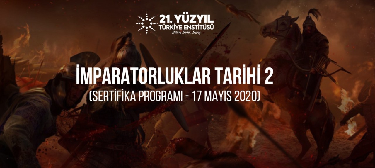 İMPARATORLUKLAR TARİHİ SERTİFİKA PROGRAMI (2) - 17 MAYIS 2020