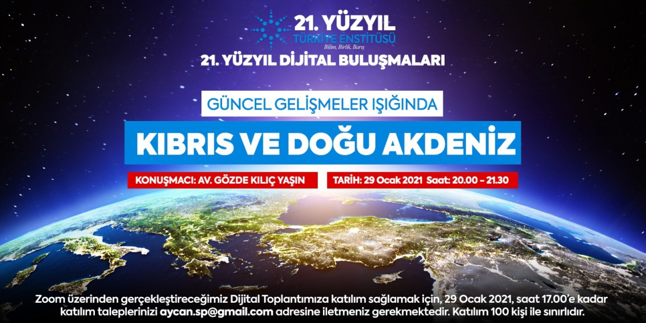 21. Yüzyıl Türkiye Buluşmaları’nda Bu Hafta; "Güncel Gelişmeler Işığında Kıbrıs ve Doğu Akdeniz"