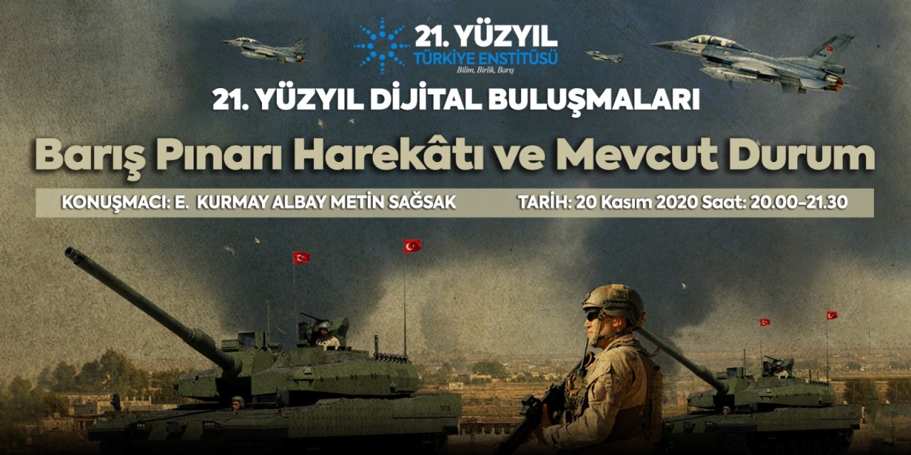 21. Yüzyıl Türkiye Buluşmalarında Bu Hafta: "Barış Pınarı Harekâti ve Mevcut Durum"