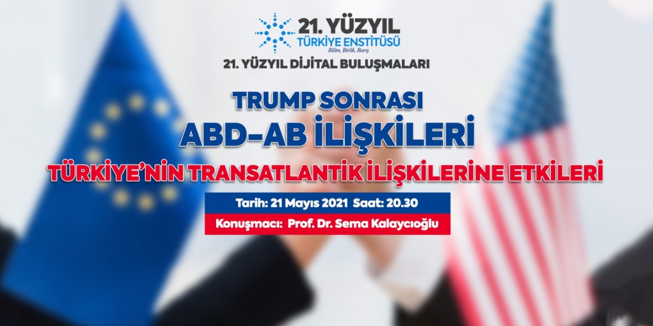 Trump sonrası ABD-AB ilişkileri ve Türkiye’nin Transatlantik İlişkilerine Etkileri