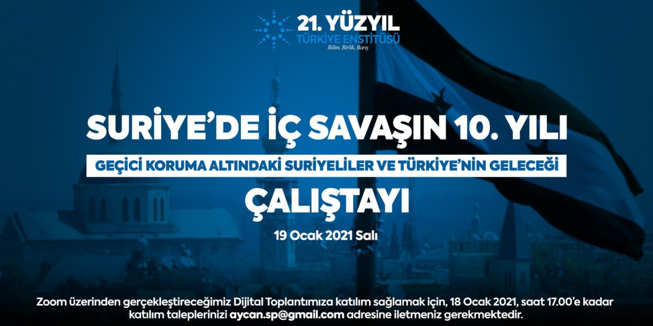 2021 SURİYE’DE İÇ SAVAŞIN 10. YILI:  GEÇİCİ KORUMA ALTINDAKİ (GKA) SURİYELİLER VE TÜRKİYE’NİN GELECEĞİ ÇALIŞTAYI