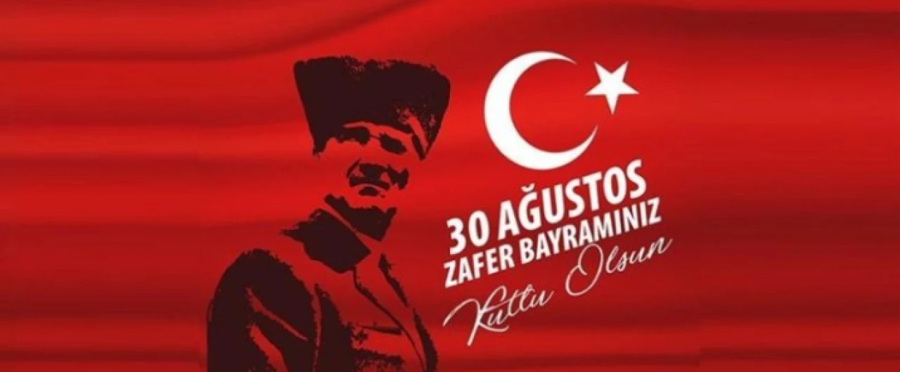 Türk Milleti’nin ZAFER BAYRAMI Kutlu ve Mutlu olsun!