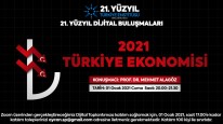 21. Yüzyıl Türkiye Buluşmaları’nda;  "2021 Türkiye Ekonomisi"