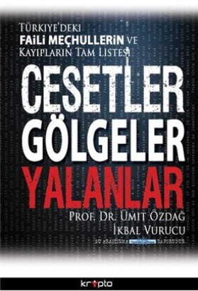 Cesetler Gölgeler Yalanlar (Türkiye'deki Faili Meçhullerin ve Kayıpların Tam Listesi)