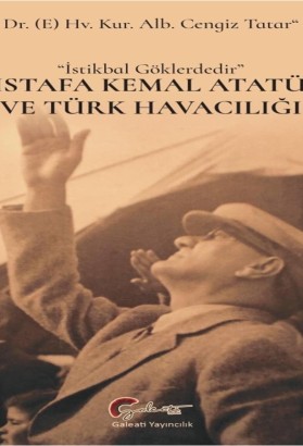 “İstikbal Göklerdedir “ Mustafa Kemal ATATÜRK ve Türk Havacılığı