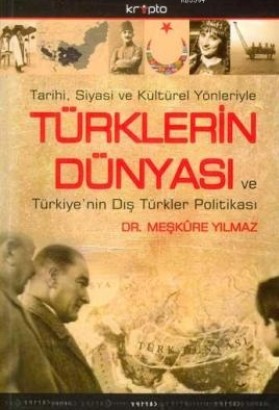 Tarihi Siyasi ve Kültürel Yönleriyle Türklerin Dünyası ve Türkiye'nin Dış Türkler Politikası