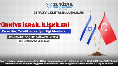 21. Yüzyıl Türkiye Buluşmaları’nda Bu Hafta; "Türkiye İsrail İlişkileri – Fırsatlar, Tehditler ve İşbirliği Alanları"