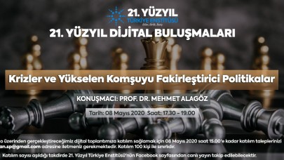 21. Yüzyıl Dijital Buluşmalarında Bu Hafta “KRİZLER VE YÜKSELEN KOMŞUYU FAKİRLEŞTİRİCİ POLİTİKALAR"