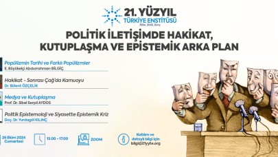 POLİTİK İLETİŞİMDE HAKİKAT, KUTUPLAŞMA VE EPİSTEMİK ARKA PLANI - 26 Ekim 2024