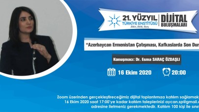 21. Yüzyıl Dijital Buluşmaları Kapsamında Bu Hafta “Azerbaycan Ermenistan Çatışması ve Kafkaslarda Son Durum”