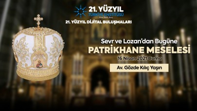 Dijital Toplantı - Sevr ve Lozan’dan Bugüne Patrikhane Meselesi