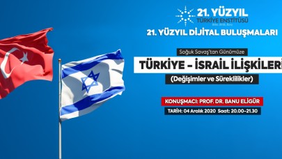 21. Yüzyıl Türkiye Buluşmaları’nda bu hafta:  “Soğuk Savaş’tan Günümüze Türkiye-İsrail İlişkileri: Değişimler ve Süreklilikler"