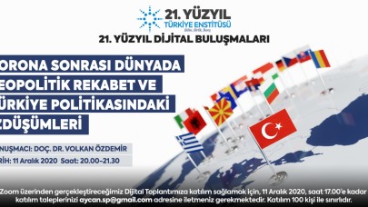 21. Yüzyıl Türkiye Buluşmaları’nda bu hafta: “Korona Sonrası Dünyada Jeopolitik Rekabet ve Türkiye Politikasındaki İz Düşümleri"