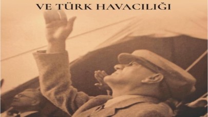 “İstikbal Göklerdedir “ Mustafa Kemal ATATÜRK ve Türk Havacılığı