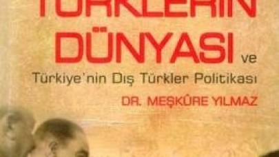 Tarihi Siyasi ve Kültürel Yönleriyle Türklerin Dünyası ve Türkiye'nin Dış Türkler Politikası