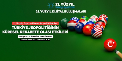 21. Yüzyıl Türkiye Buluşmaları’nda bu hafta “21. Yüzyılın Başında Küresel Jeopolitik Rekabet: Türkiye Jeopolitiğinin Küresel Rekabete Olası Etkileri&quot;