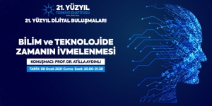21. Yüzyıl Türkiye Buluşmaları Dijital Konferans - &quot;Bilim Ve Teknolojide Zamanın İvmelenmesi&quot;