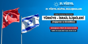 21. Yüzyıl Türkiye Buluşmaları’nda bu hafta:  “Soğuk Savaş’tan Günümüze Türkiye-İsrail İlişkileri: Değişimler ve Süreklilikler&quot;
