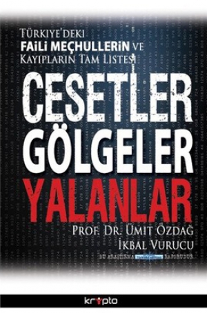 Cesetler Gölgeler Yalanlar (Türkiye&#039;deki Faili Meçhullerin ve Kayıpların Tam Listesi)