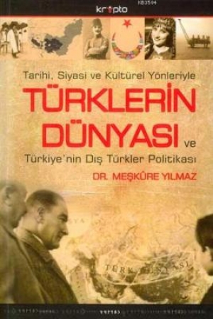 Tarihi Siyasi ve Kültürel Yönleriyle Türklerin Dünyası ve Türkiye&#039;nin Dış Türkler Politikası