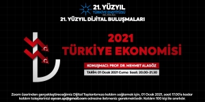 21. Yüzyıl Türkiye Buluşmaları’nda;  &quot;2021 Türkiye Ekonomisi&quot;